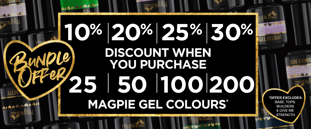 10% Off when you buy 25 Magpie Gel Colours, 20% Off when you buy 50, 25% off when you buy 100, and 30% off when you buy 200+ Magpie Gel Colours